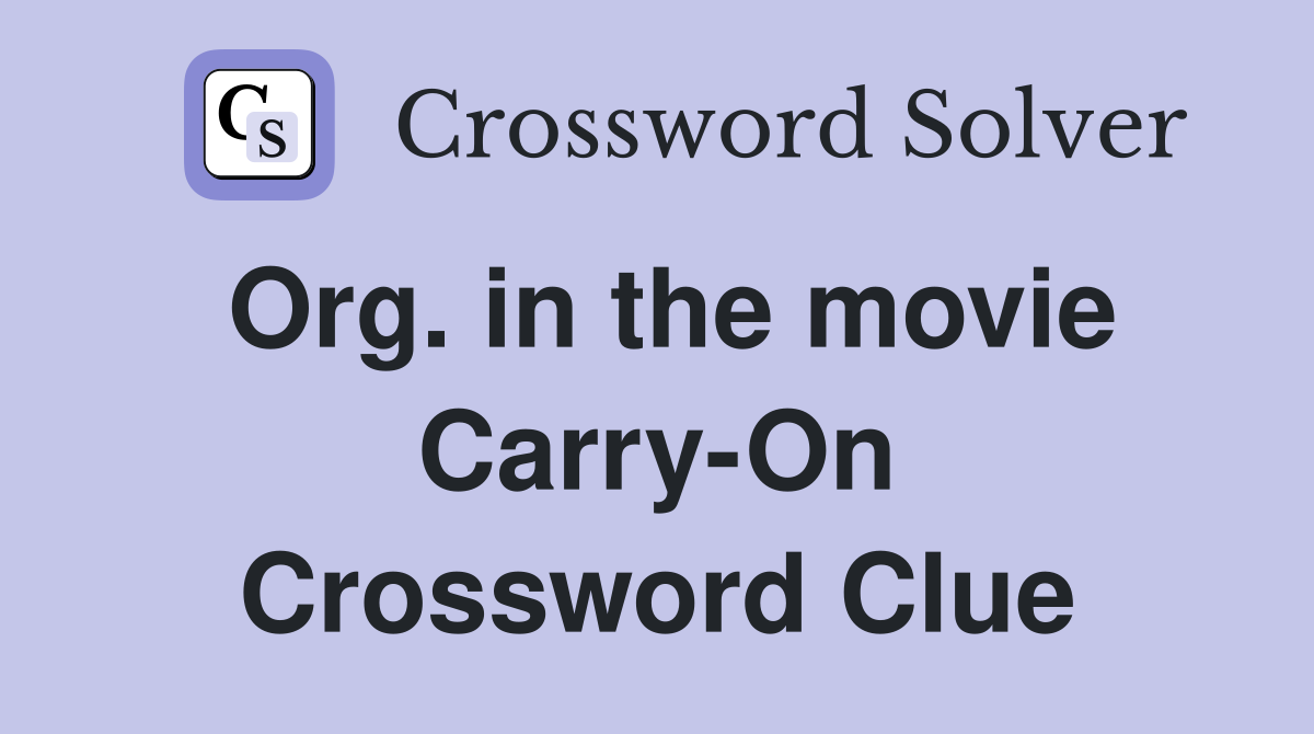 Org. in the movie Carry-On Crossword Clue
