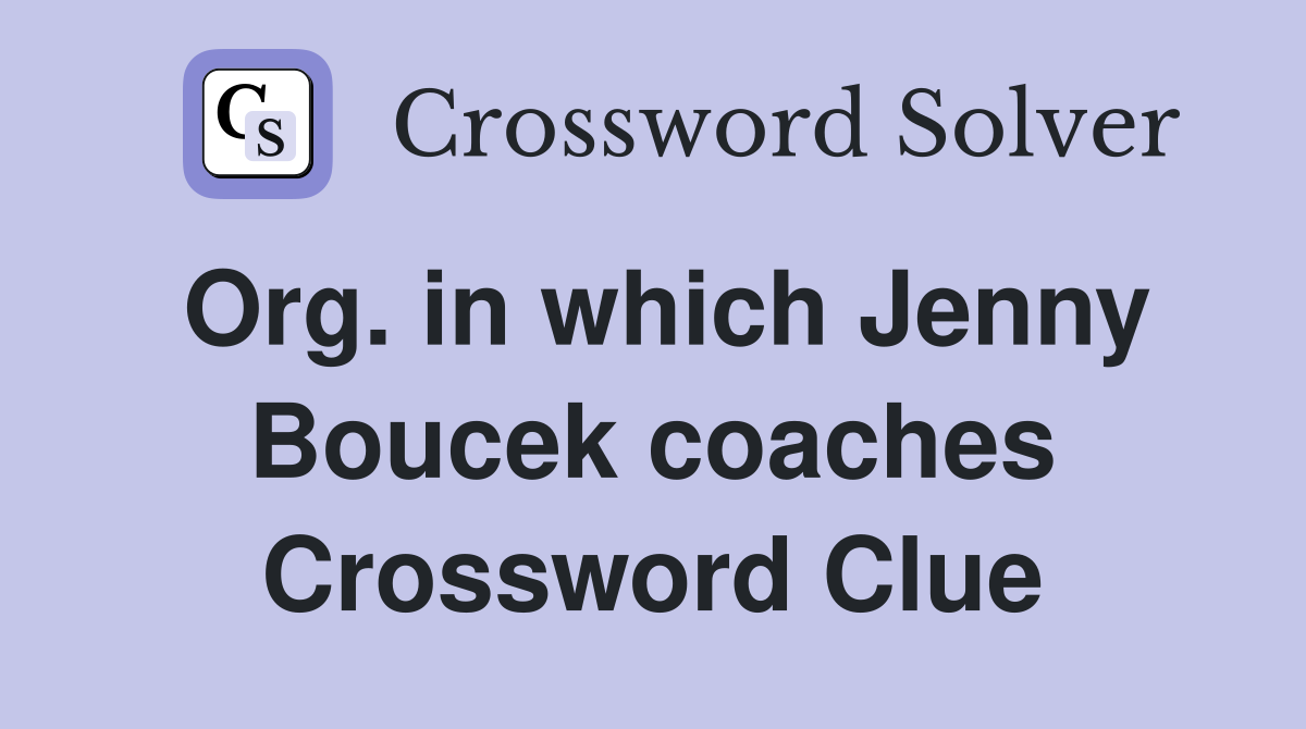 Org. in which Jenny Boucek coaches Crossword Clue
