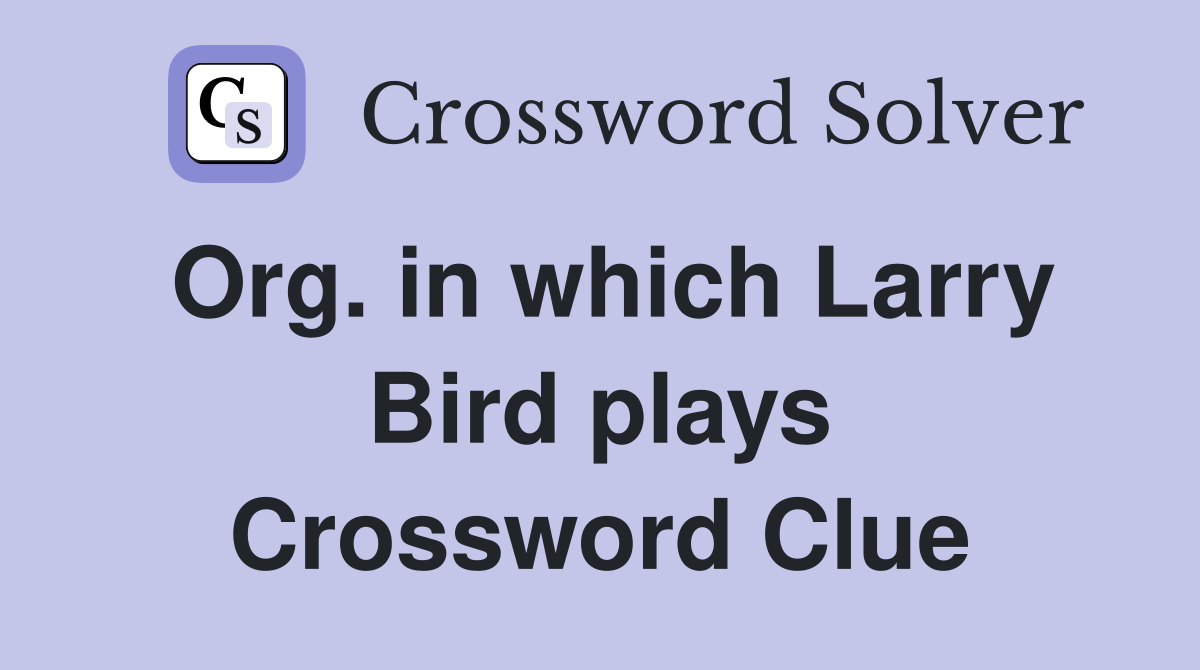Org. in which Larry Bird plays Crossword Clue