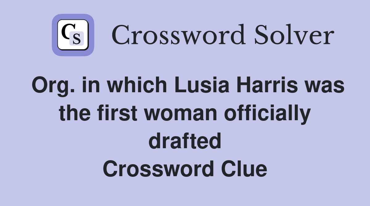 Org. in which Lusia Harris was the first woman officially drafted Crossword Clue