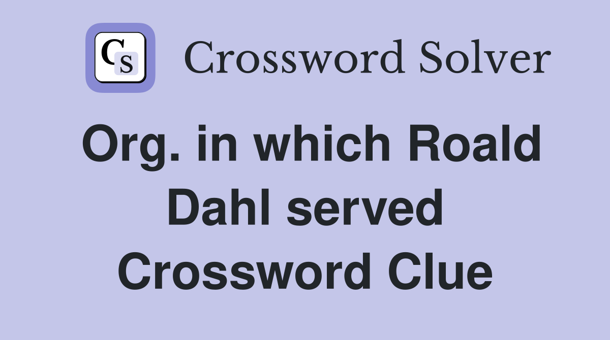 Org. in which Roald Dahl served Crossword Clue