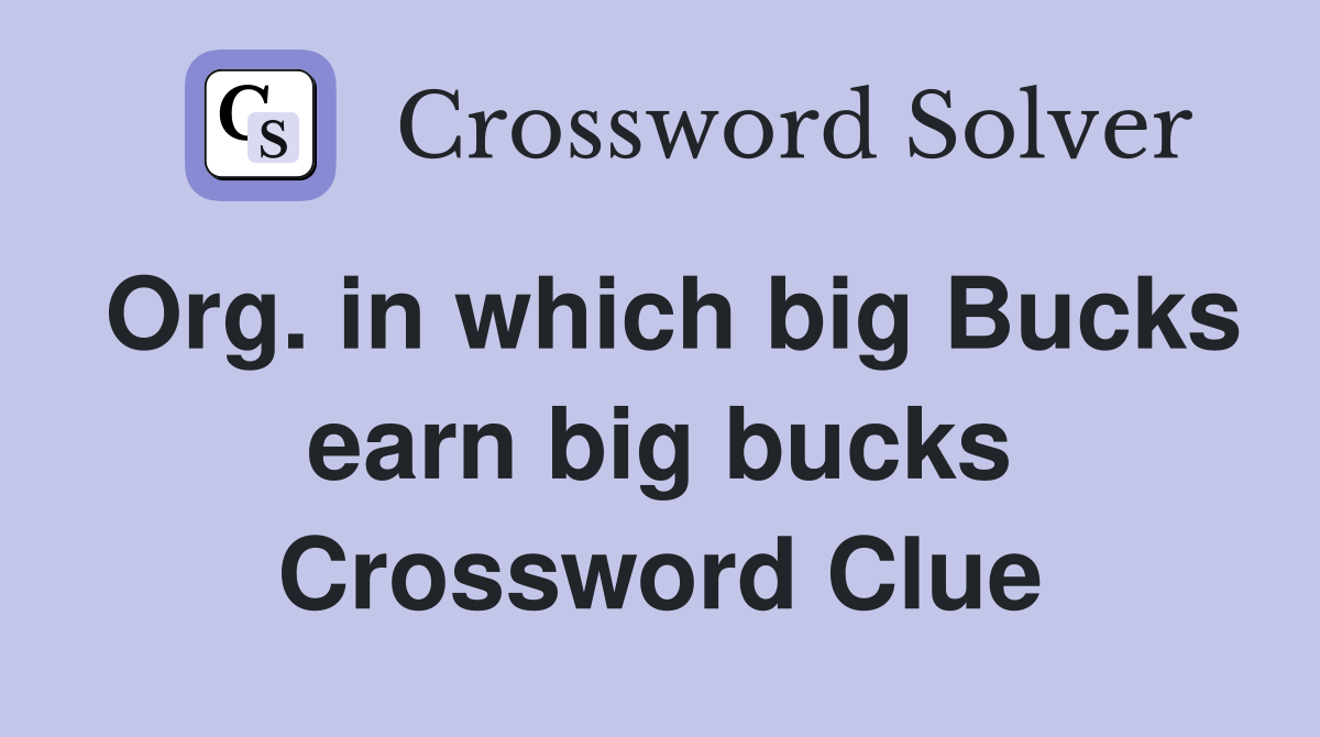 Org. in which big Bucks earn big bucks Crossword Clue