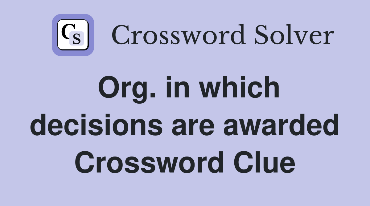 Org. in which decisions are awarded Crossword Clue