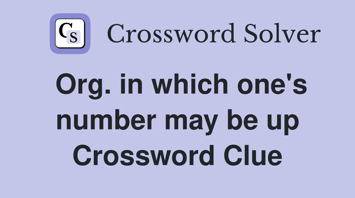 Org. in which one's number may be up Crossword Clue