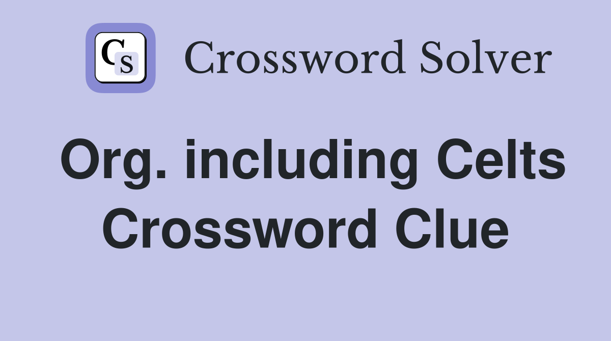 Org. including Celts Crossword Clue
