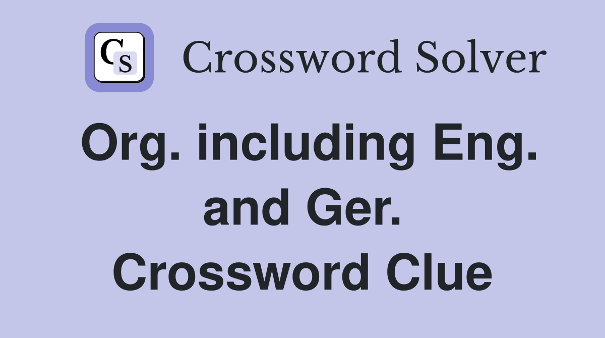 Org. including Eng. and Ger. Crossword Clue