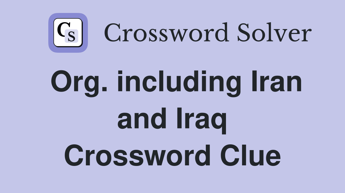Org. including Iran and Iraq Crossword Clue