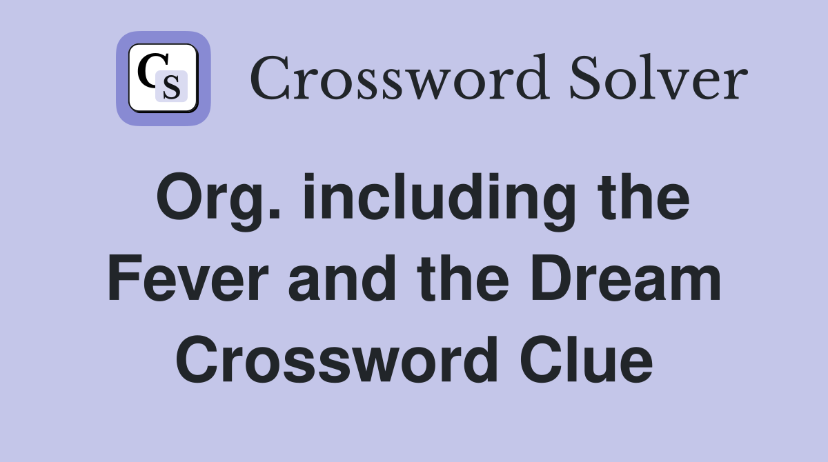 Org. including the Fever and the Dream Crossword Clue