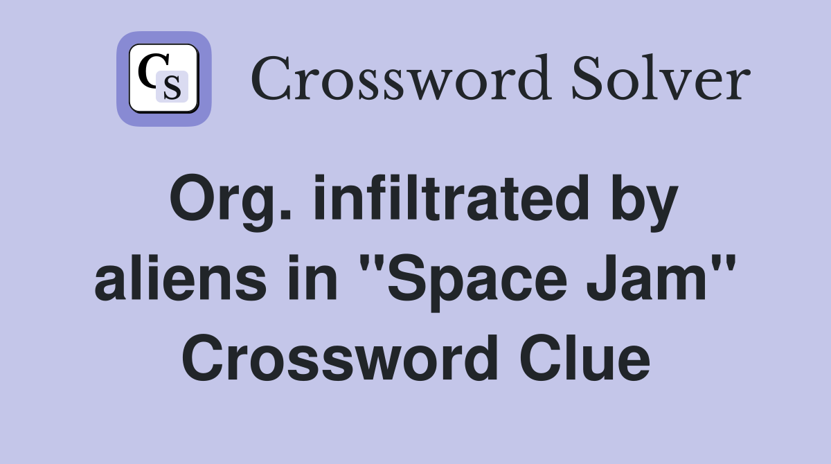 Org. infiltrated by aliens in "Space Jam" Crossword Clue