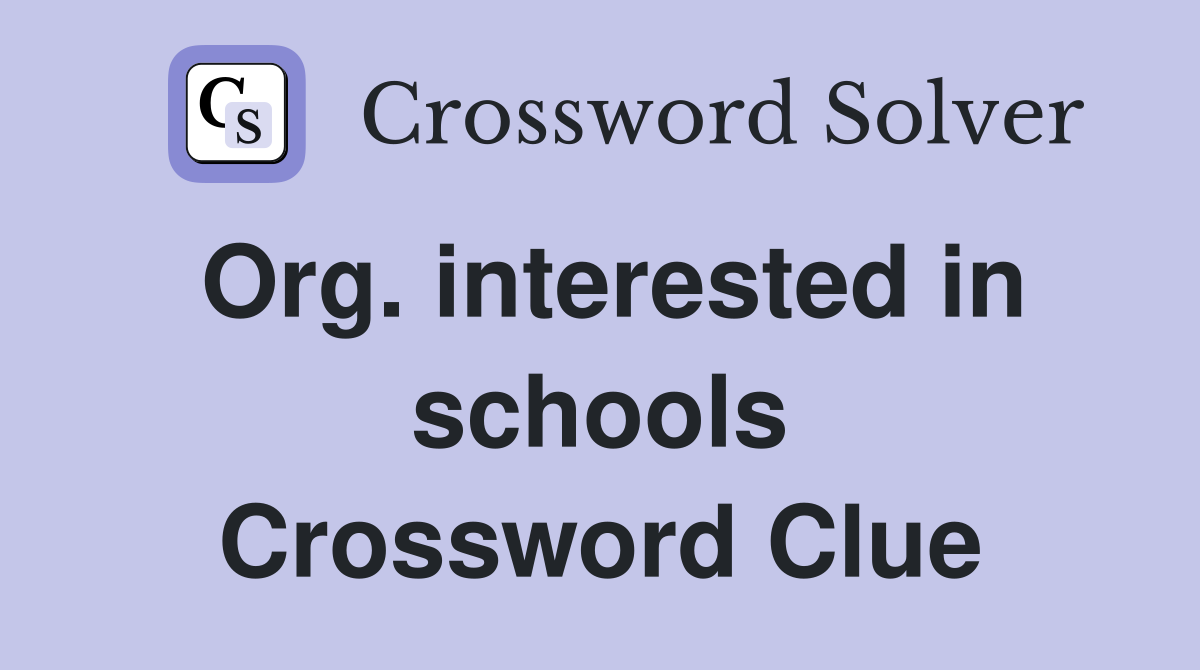 Org. interested in schools Crossword Clue
