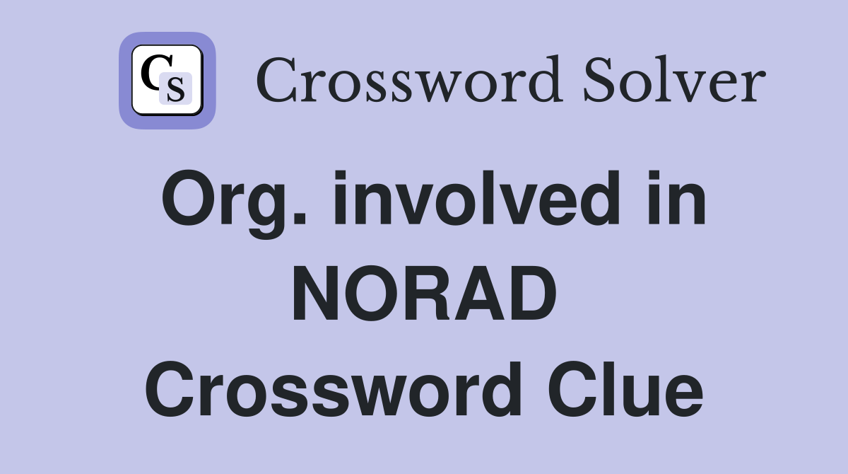 Org. involved in NORAD Crossword Clue