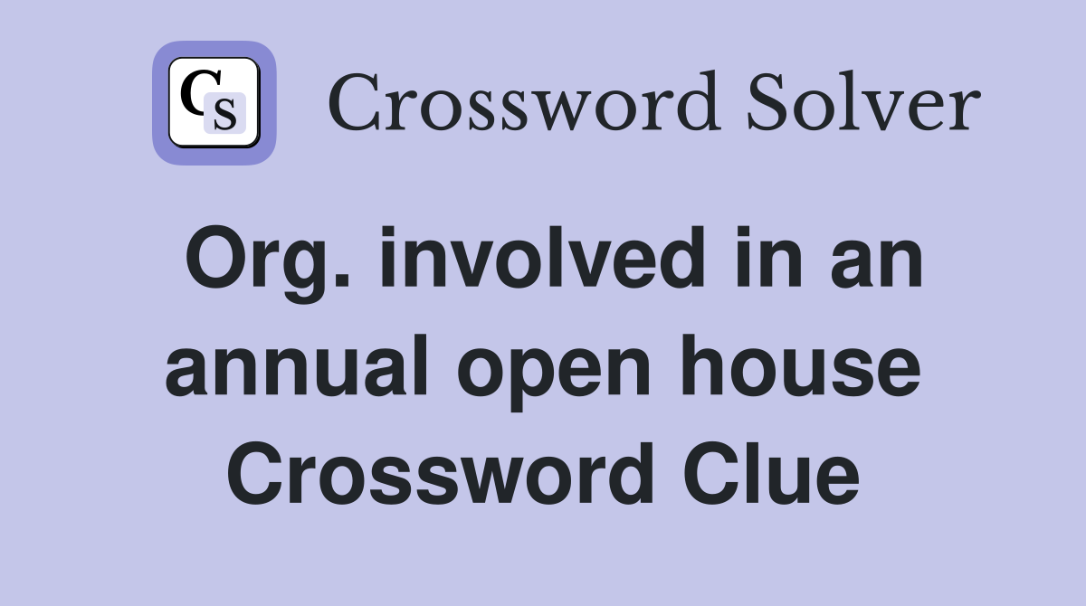 Org. involved in an annual open house Crossword Clue