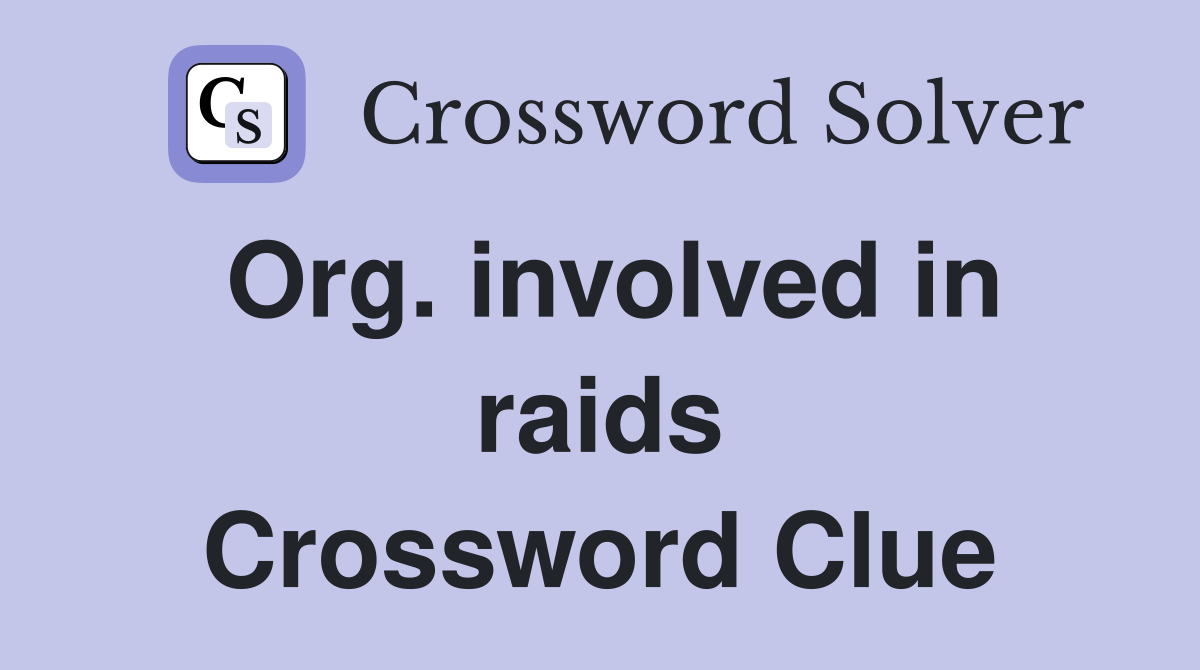 Org. involved in raids Crossword Clue
