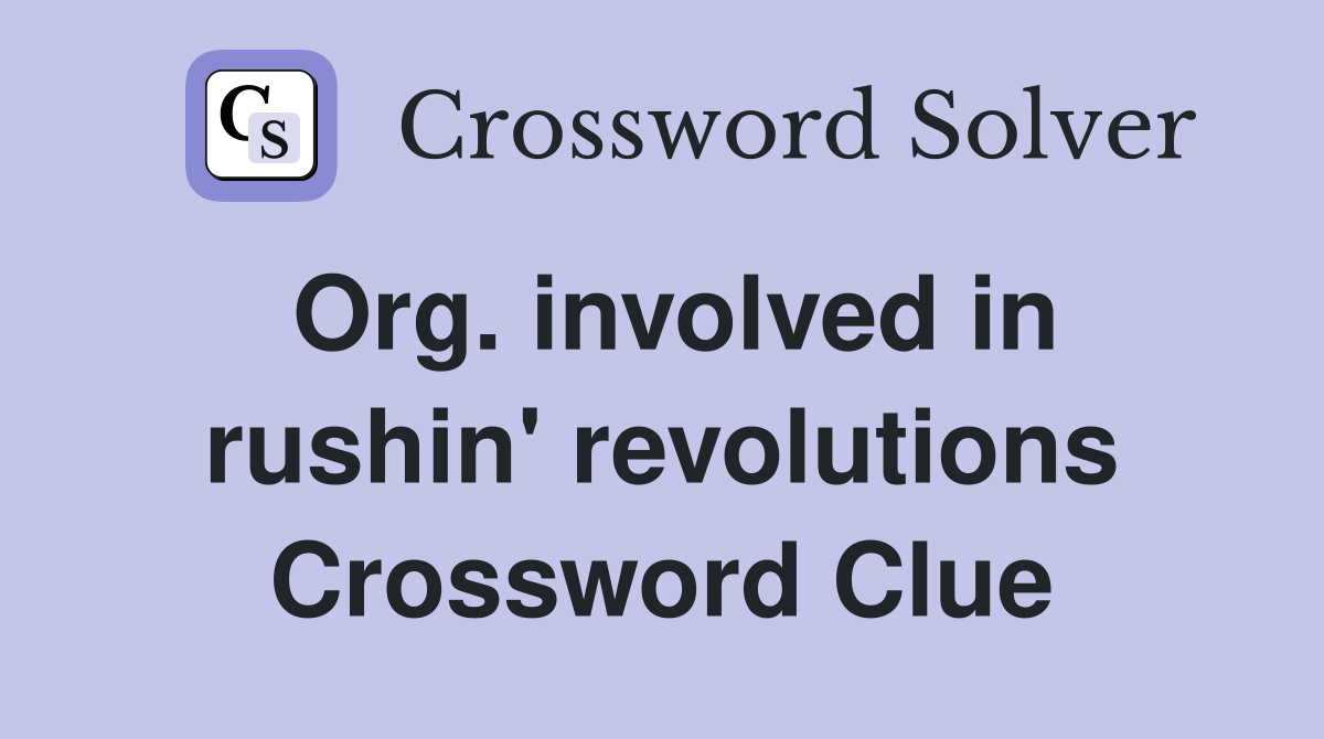 Org. involved in rushin' revolutions Crossword Clue