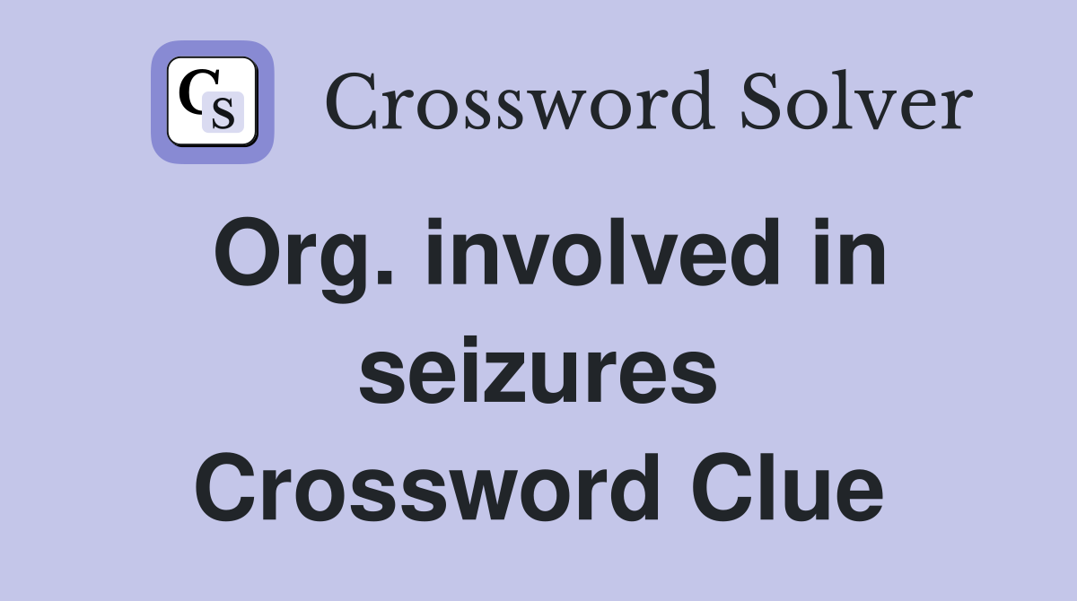 Org. involved in seizures Crossword Clue
