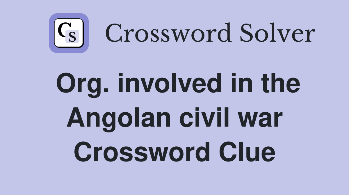 Org. involved in the Angolan civil war Crossword Clue