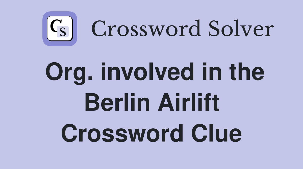 Org. involved in the Berlin Airlift Crossword Clue