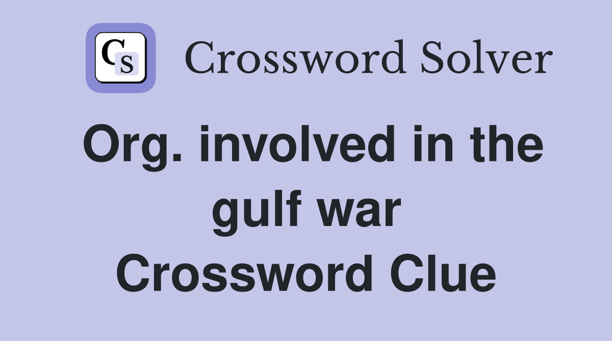 Org. involved in the gulf war Crossword Clue