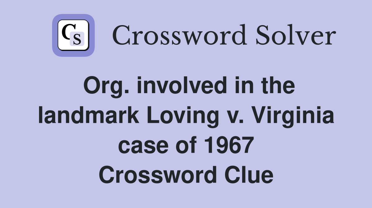 Org. involved in the landmark Loving v. Virginia case of 1967 Crossword Clue