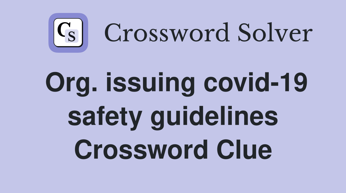 Org. issuing covid-19 safety guidelines Crossword Clue