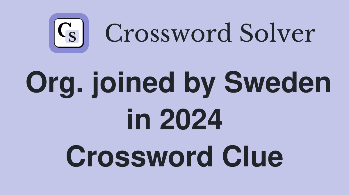Org. joined by Sweden in 2024 Crossword Clue