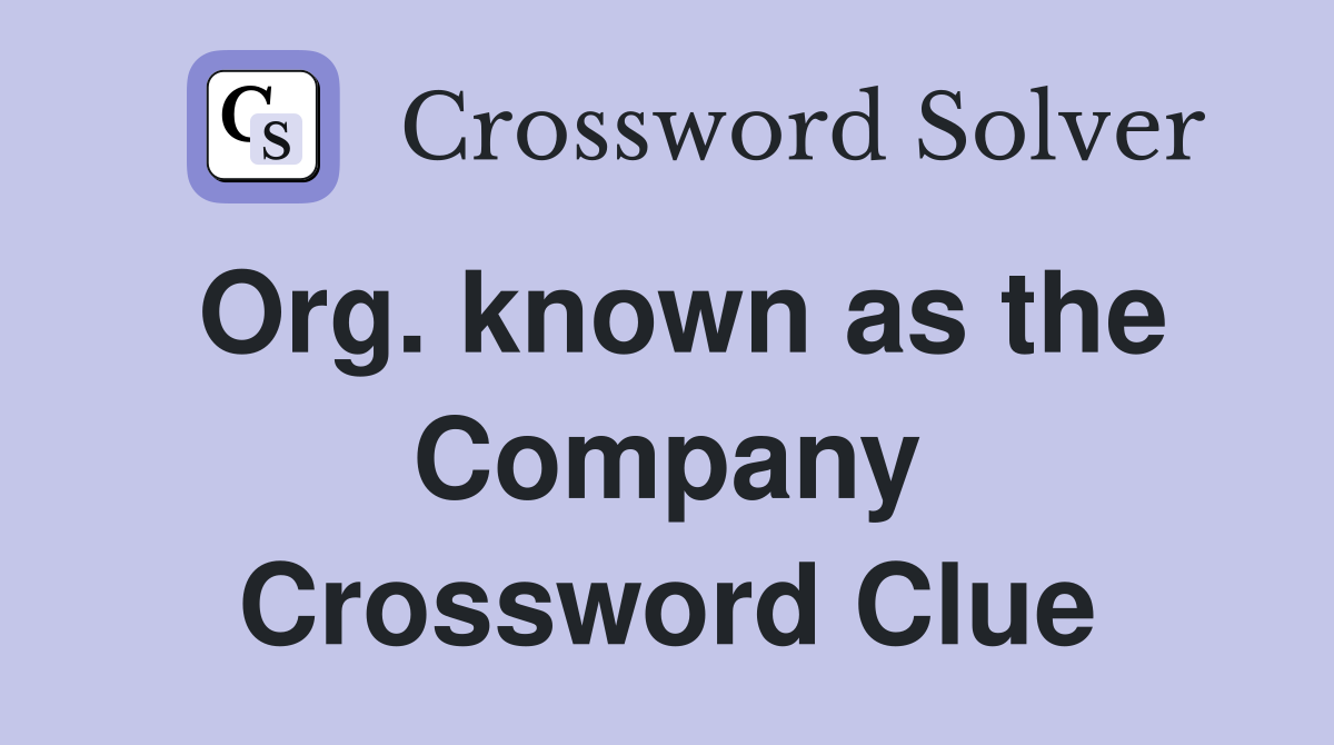 Org. known as the Company Crossword Clue