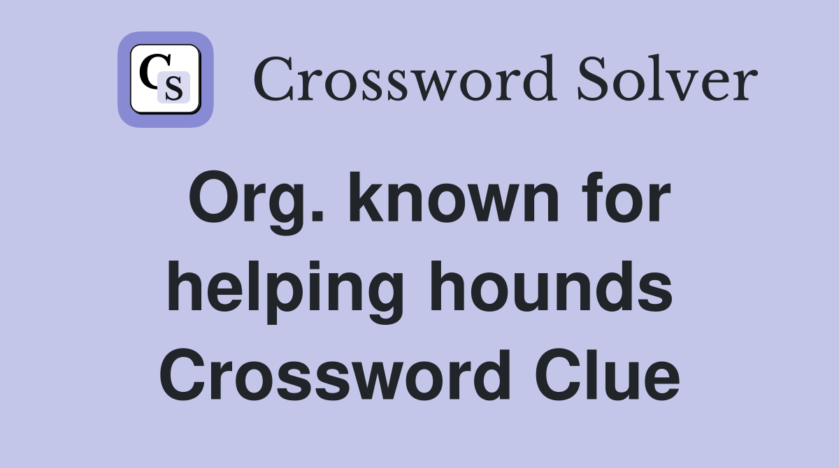 Org. known for helping hounds Crossword Clue