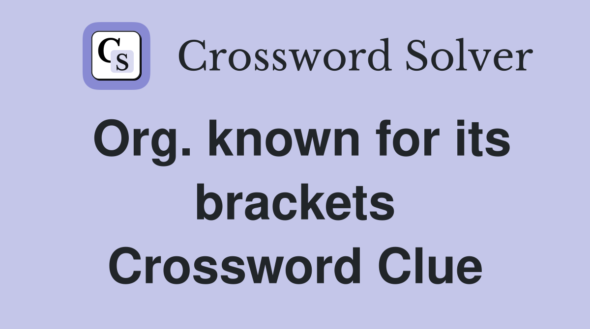 Org. known for its brackets Crossword Clue