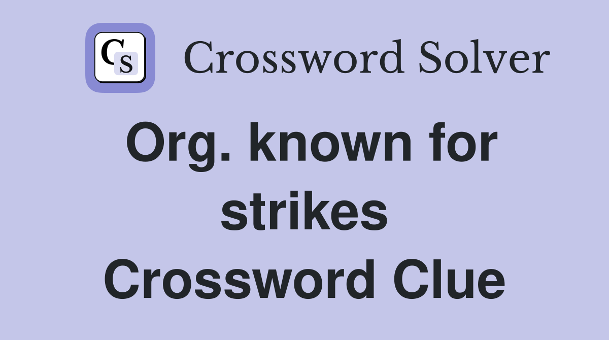 Org. known for strikes Crossword Clue
