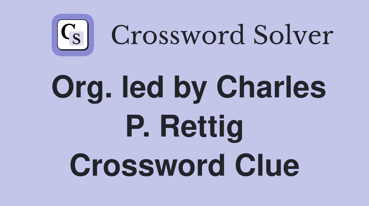 Org. led by Charles P. Rettig Crossword Clue