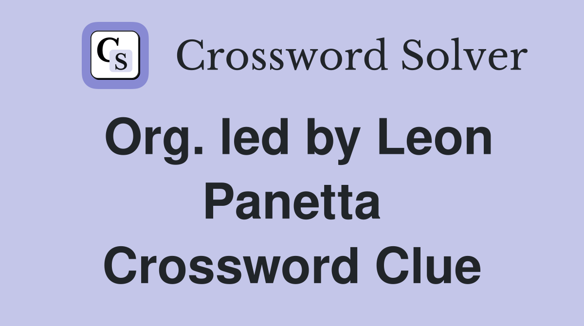 Org. led by Leon Panetta Crossword Clue