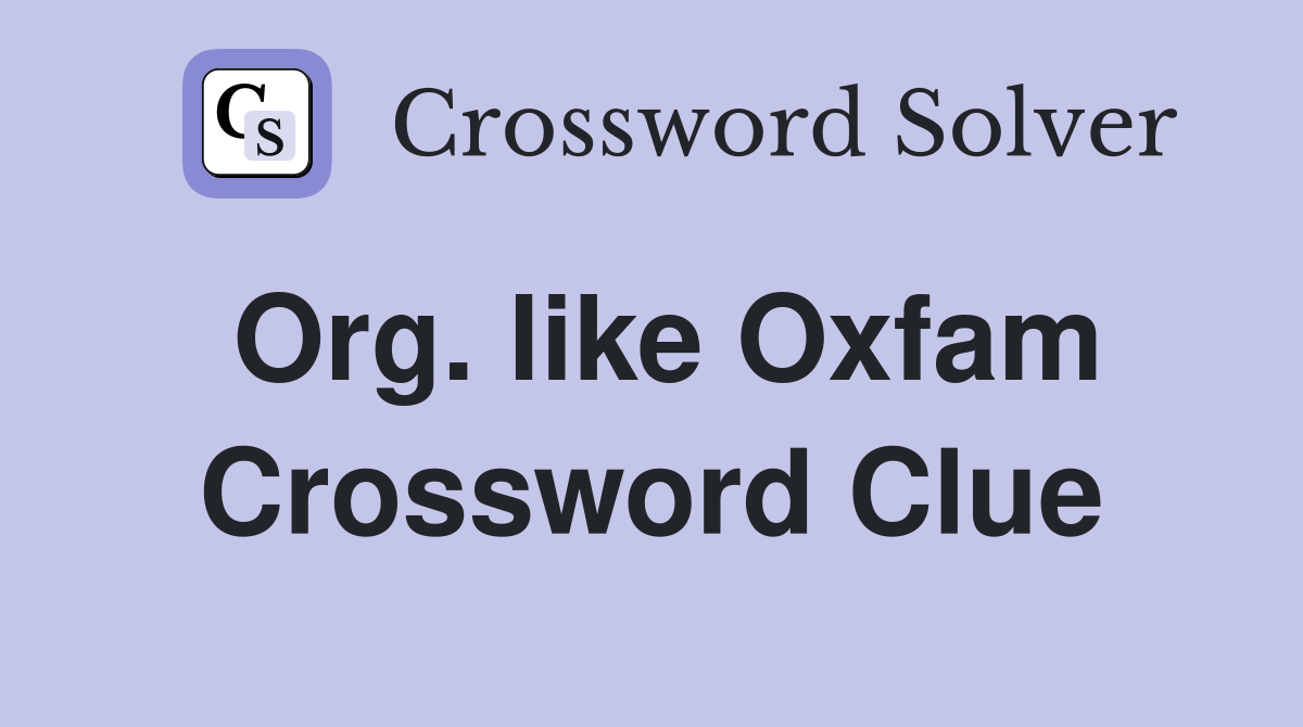 Org. like Oxfam Crossword Clue