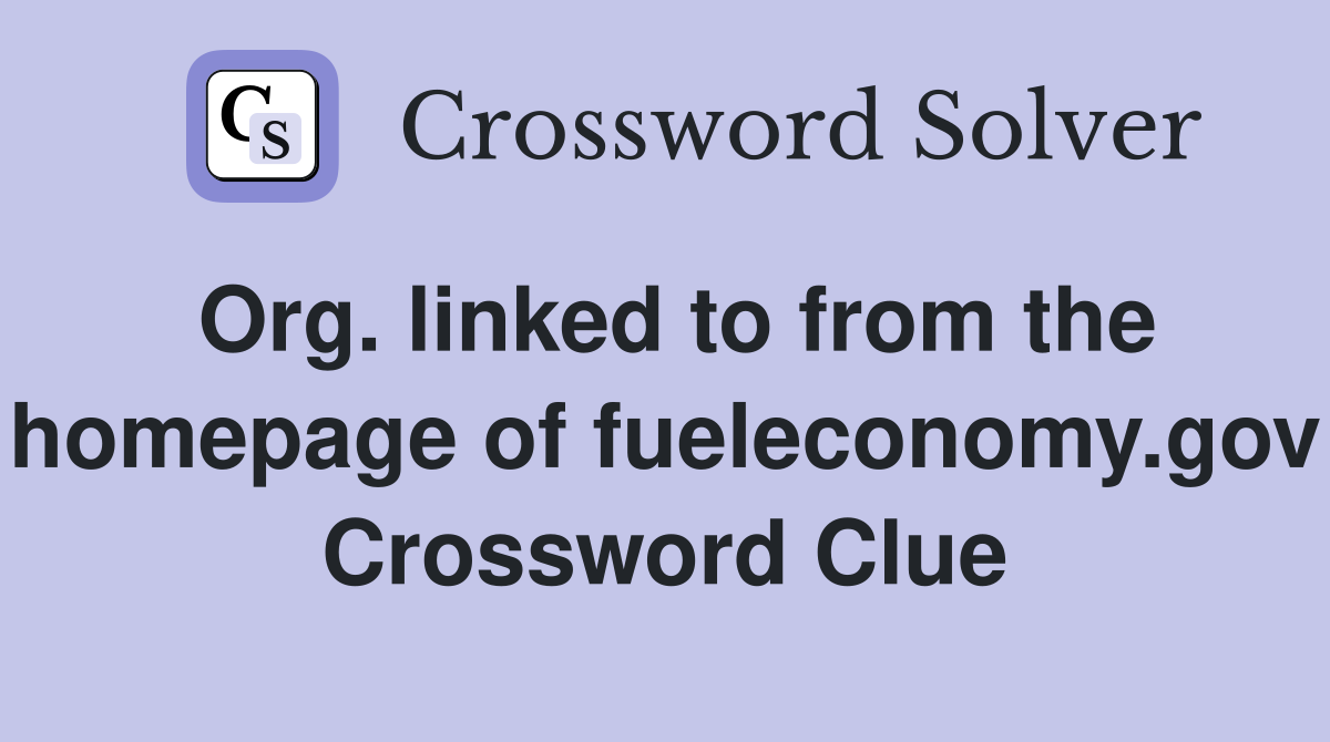 Org. linked to from the homepage of fueleconomy.gov Crossword Clue
