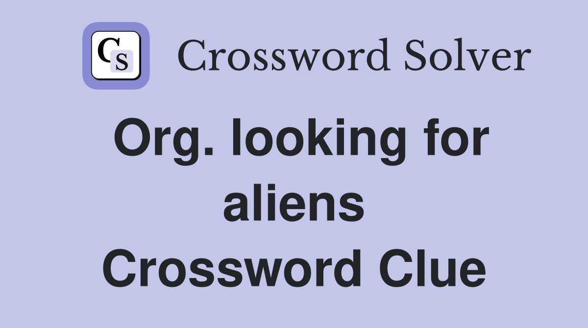 Org. looking for aliens Crossword Clue