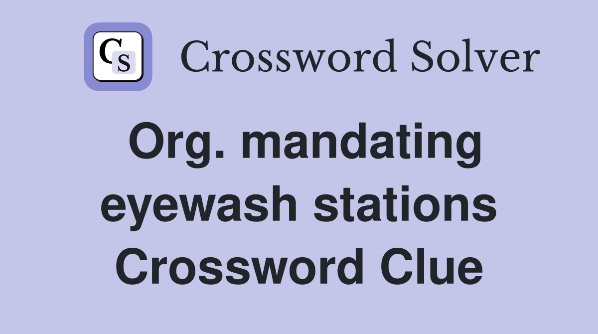 Org. mandating eyewash stations Crossword Clue