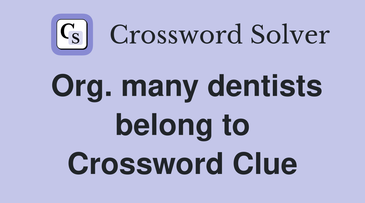 Org. many dentists belong to Crossword Clue