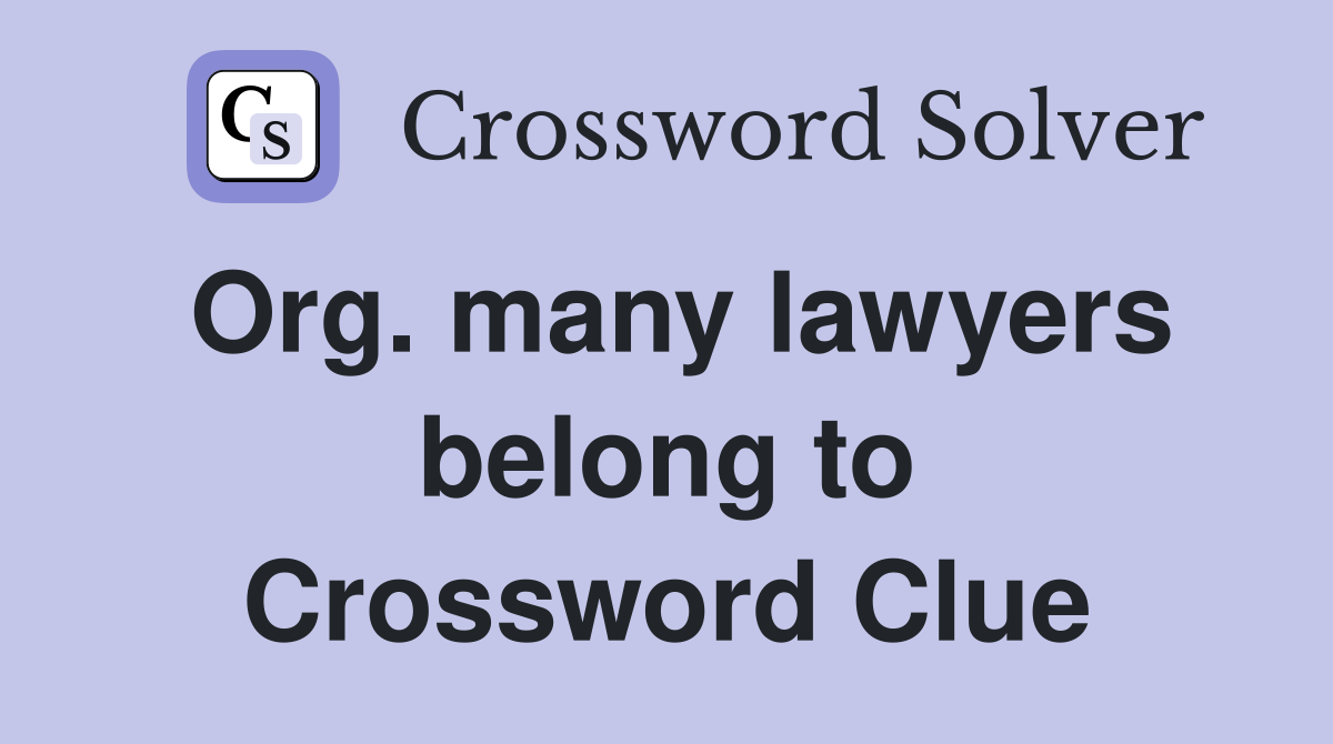 Org. many lawyers belong to Crossword Clue