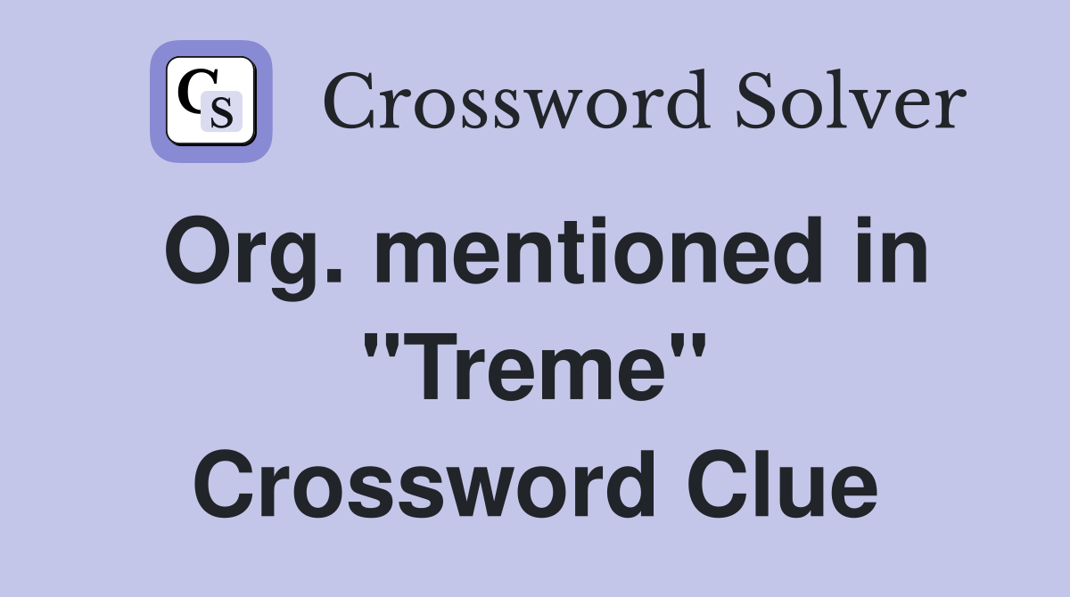 Org. mentioned in "Treme" Crossword Clue
