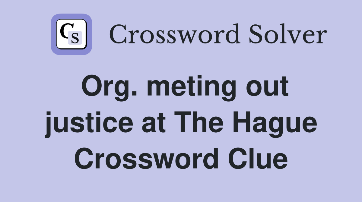 Org. meting out justice at The Hague Crossword Clue
