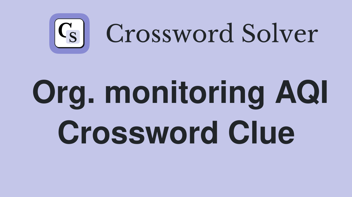 Org. monitoring AQI Crossword Clue