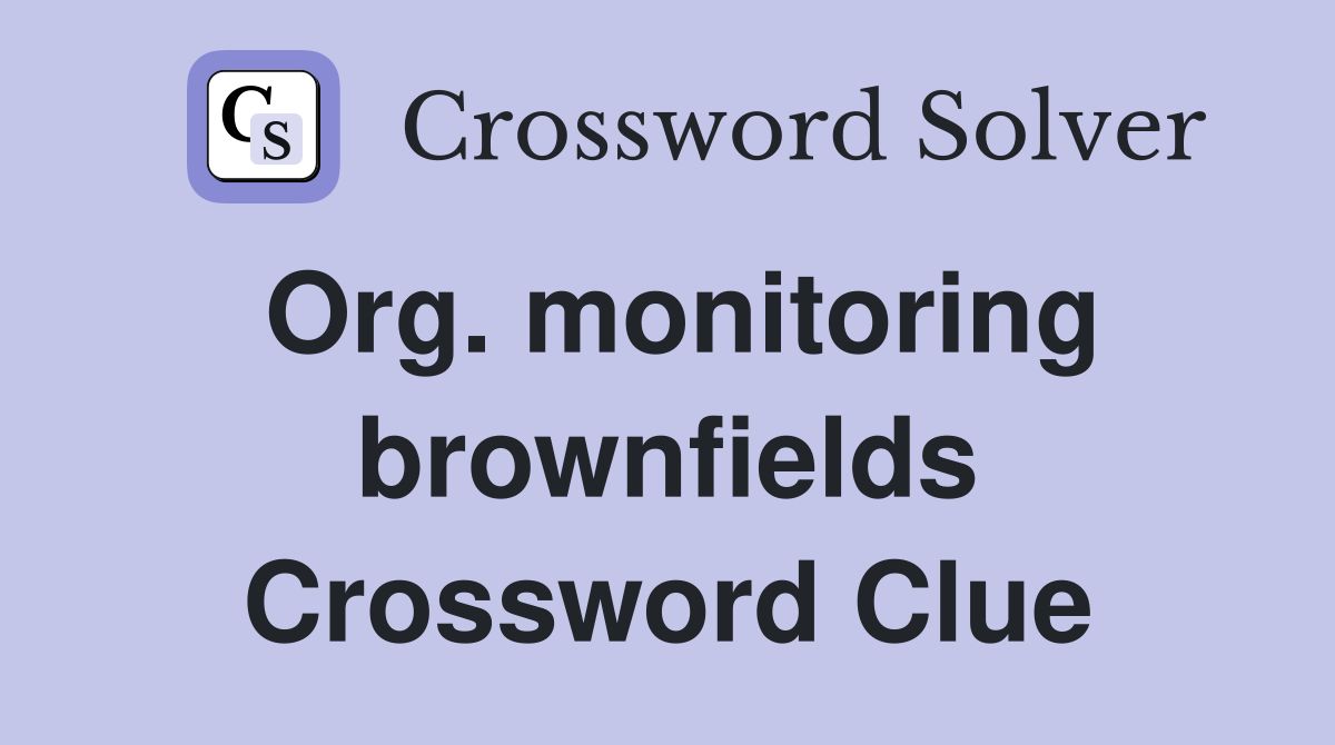 Org. monitoring brownfields Crossword Clue