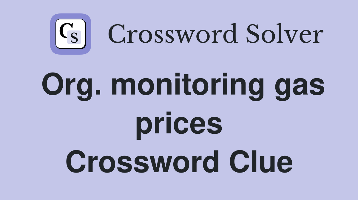 Org. monitoring gas prices Crossword Clue