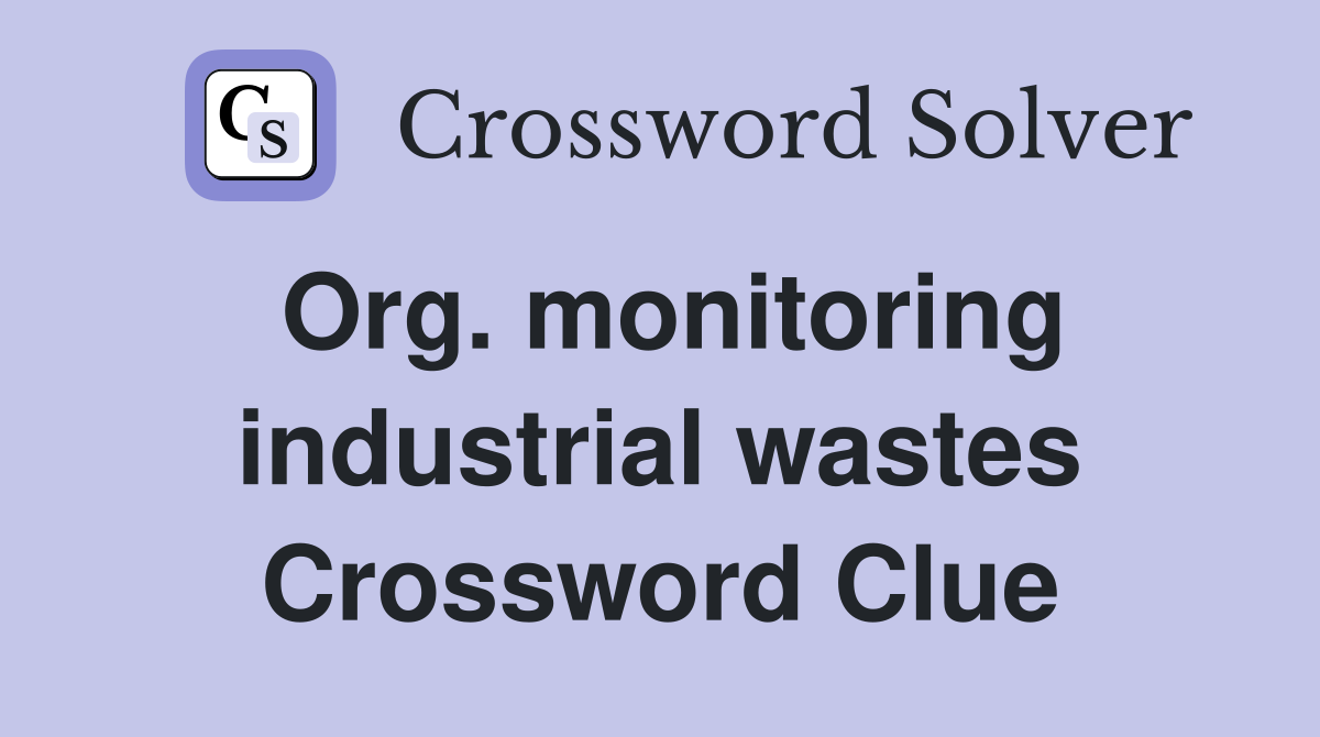 Org. monitoring industrial wastes Crossword Clue