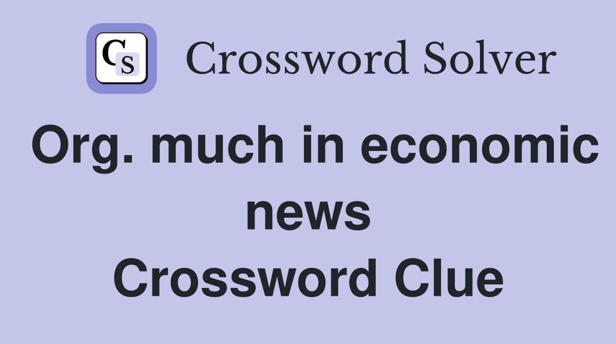 Org. much in economic news Crossword Clue