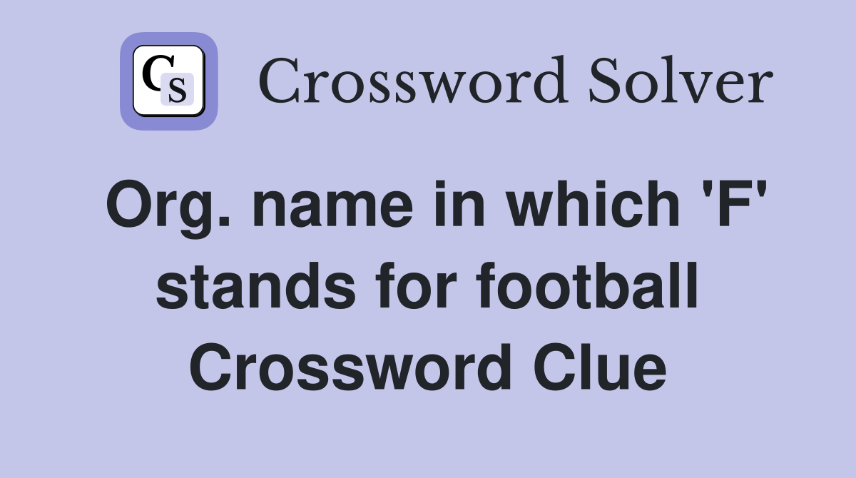 Org. name in which 'F' stands for football Crossword Clue