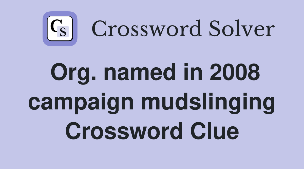 Org. named in 2008 campaign mudslinging Crossword Clue