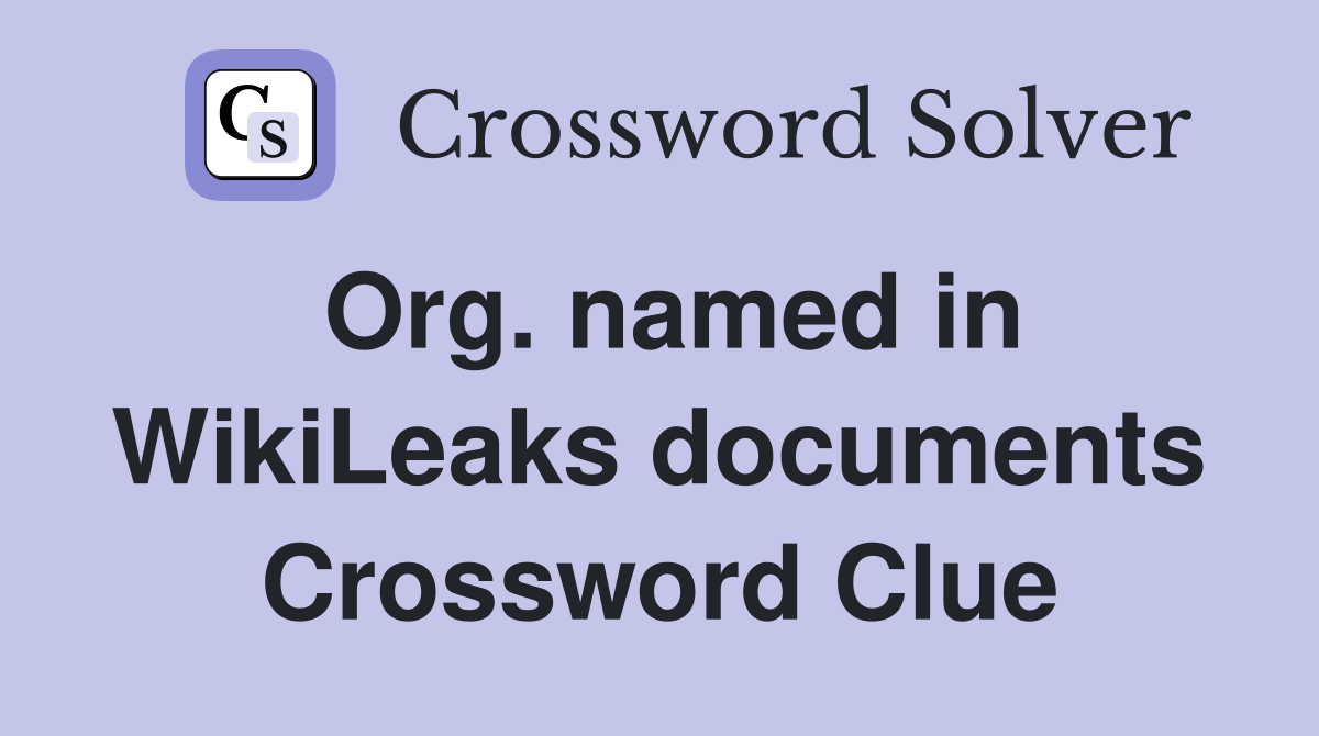 Org. named in WikiLeaks documents Crossword Clue