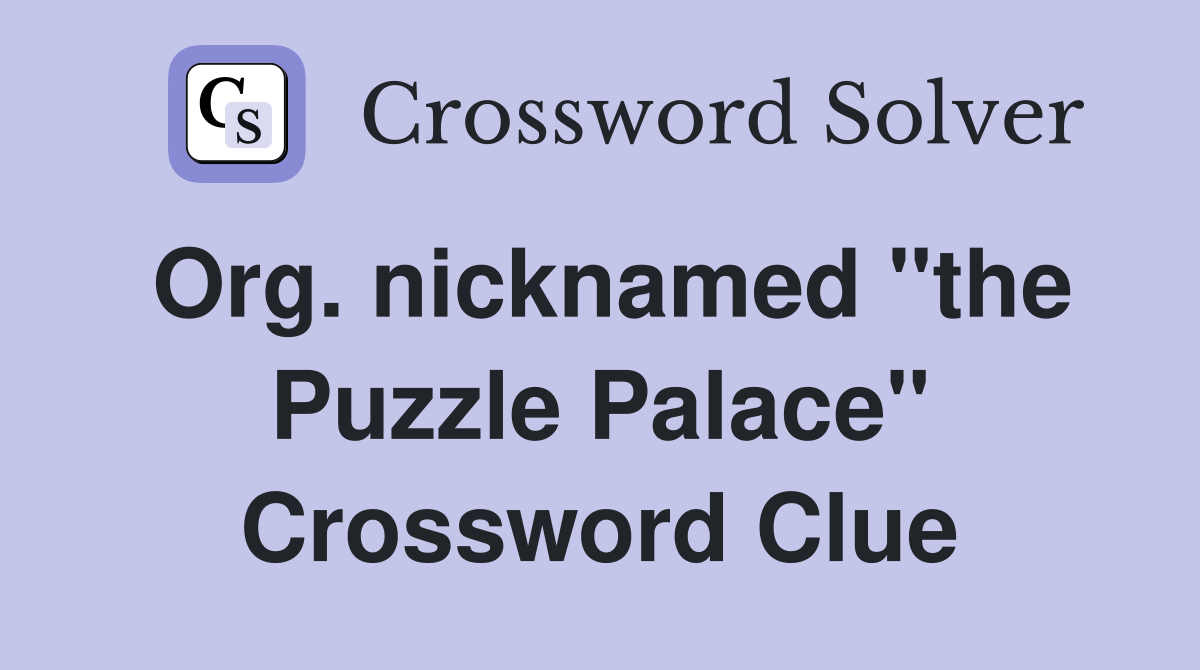 Org. nicknamed "the Puzzle Palace" Crossword Clue