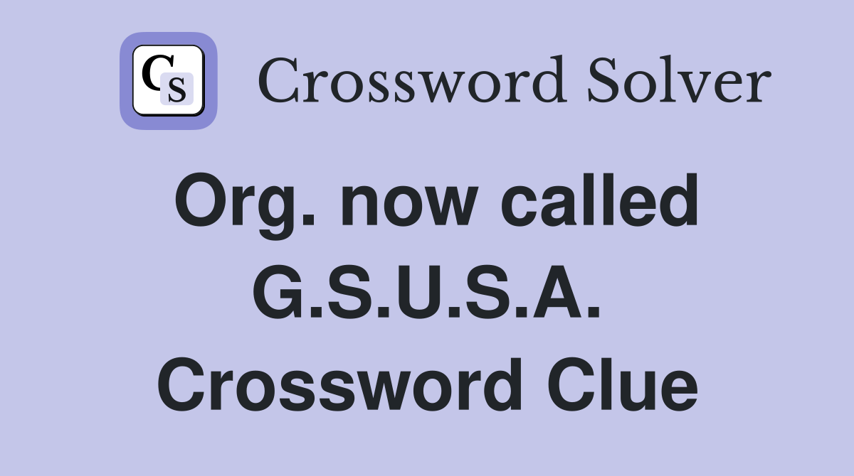 Org. now called G.S.U.S.A. Crossword Clue