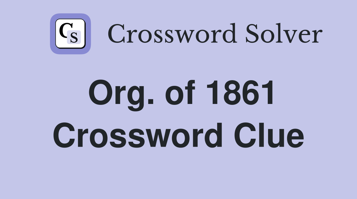 Org. of 1861 Crossword Clue